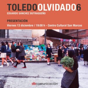 El Centro Cultural San Marcos acoge la presentación del libro 'Toledo Olvidado 6'